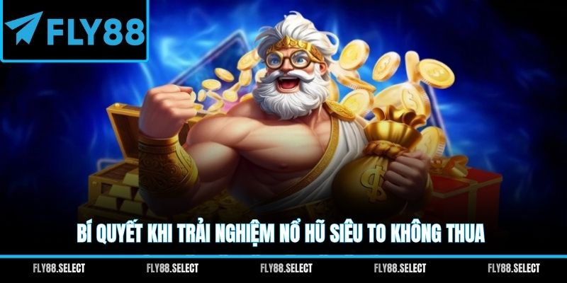 Bí quyết khi trải nghiệm Nổ Hũ Siêu To không thua
